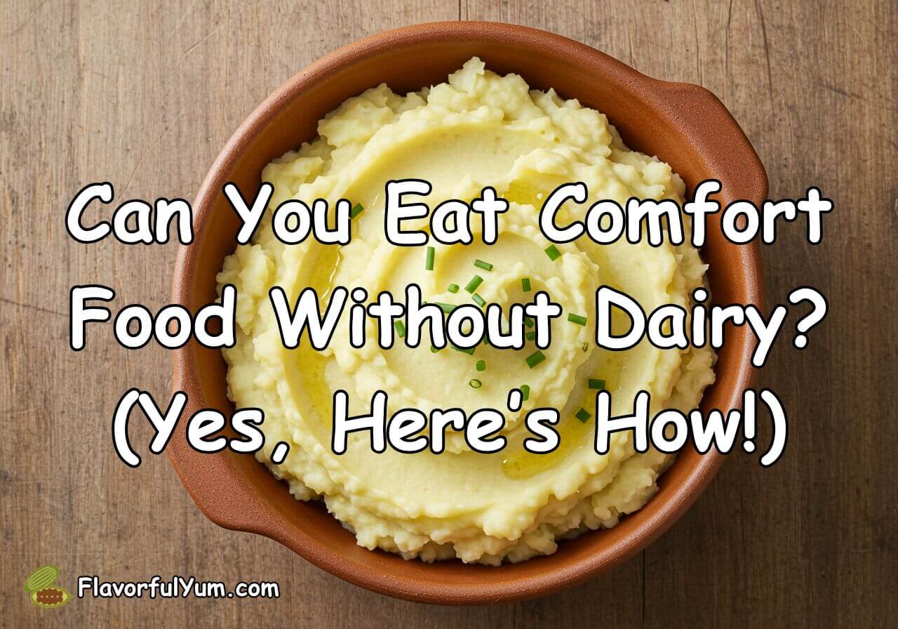Can You Eat Comfort Food Without Dairy?