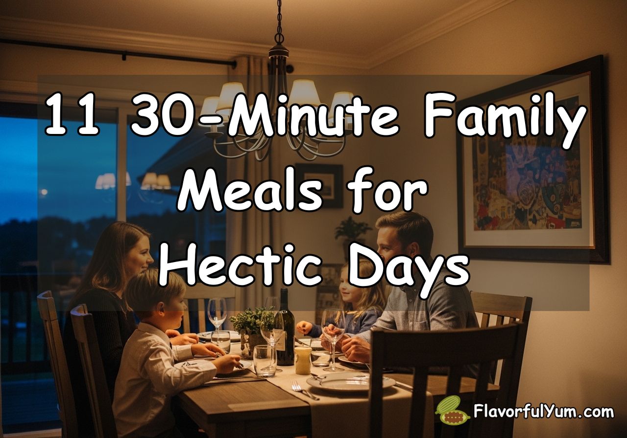 11 30-Minute Family Meals for Hectic Days