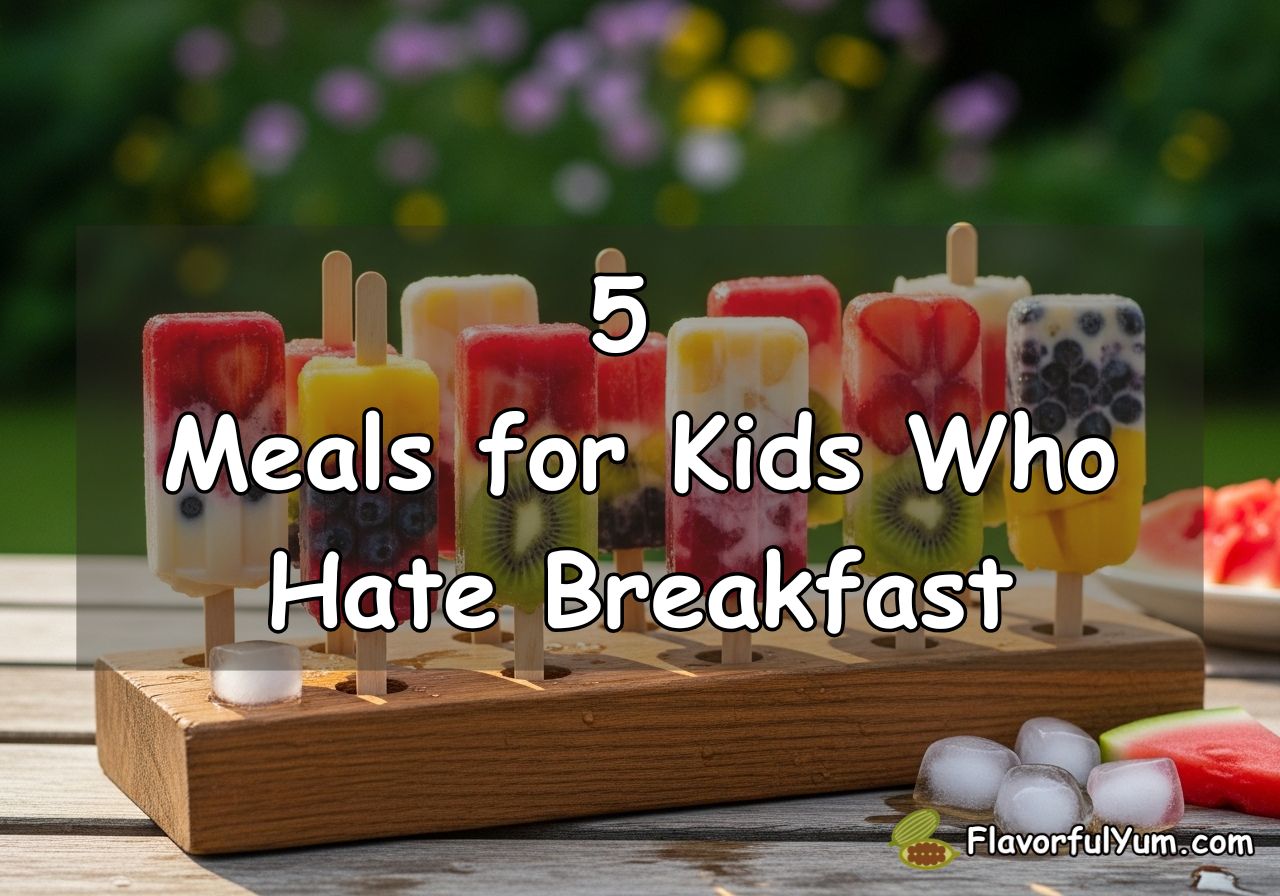 5 Meals for Kids Who Hate Breakfast
