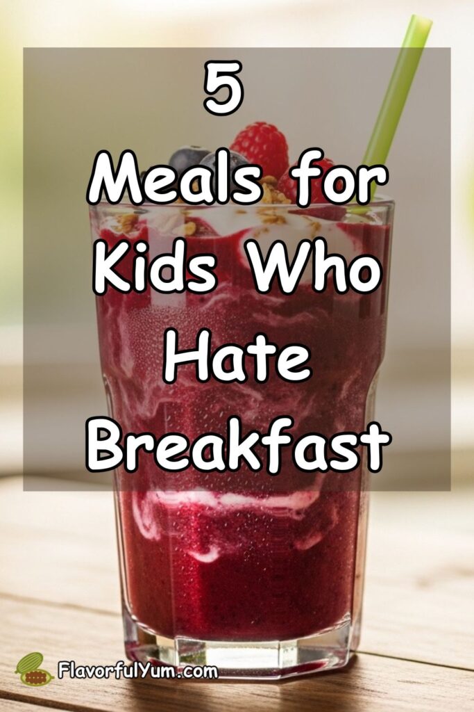 5 Meals for Kids Who Hate Breakfast