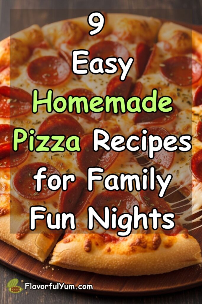 9 Easy Homemade Pizza Recipes for Family Fun Nights