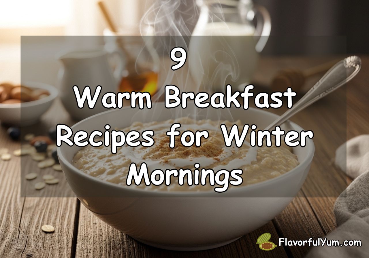 9 Warm Breakfast Recipes for Winter Mornings