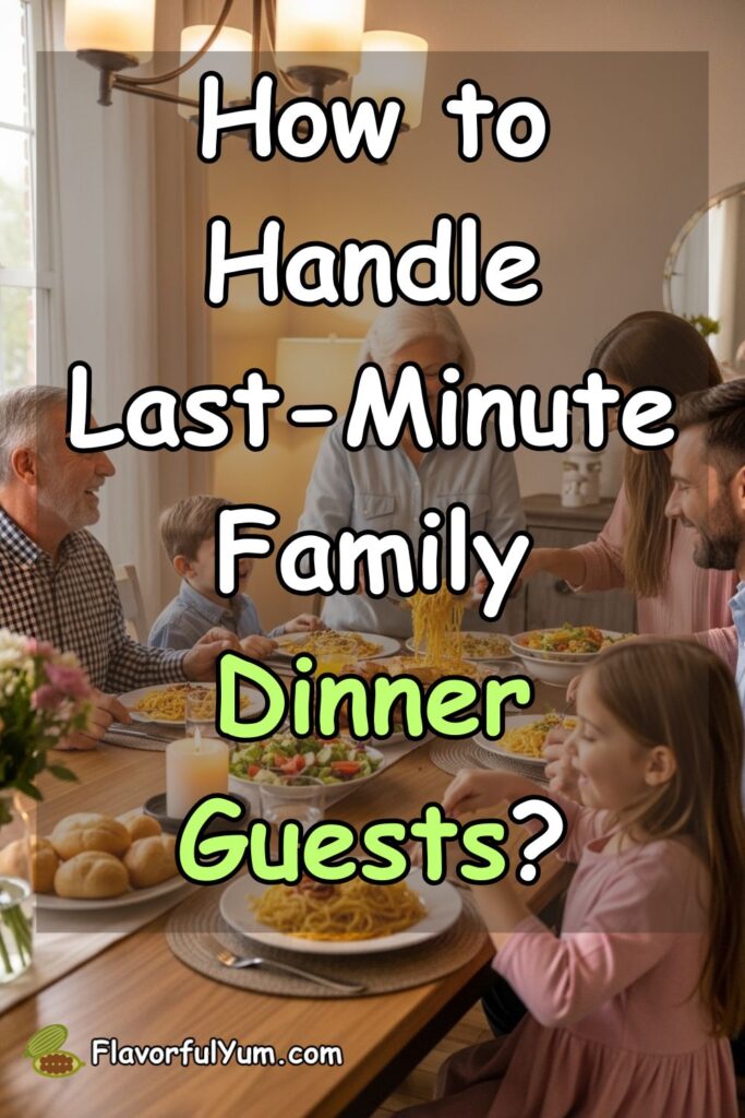 How to Handle Last-Minute Family Dinner Guests?