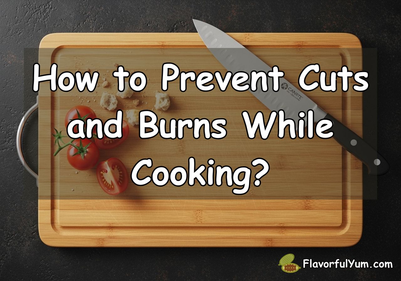 How to Prevent Cuts and Burns While Cooking?