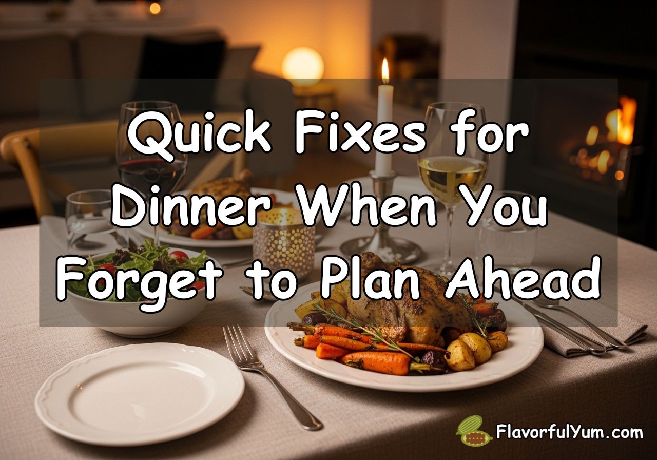 Quick Fixes for Dinner When You Forget to Plan Ahead