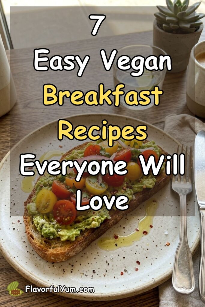 7 Easy Vegan Breakfast Recipes Everyone Will Love