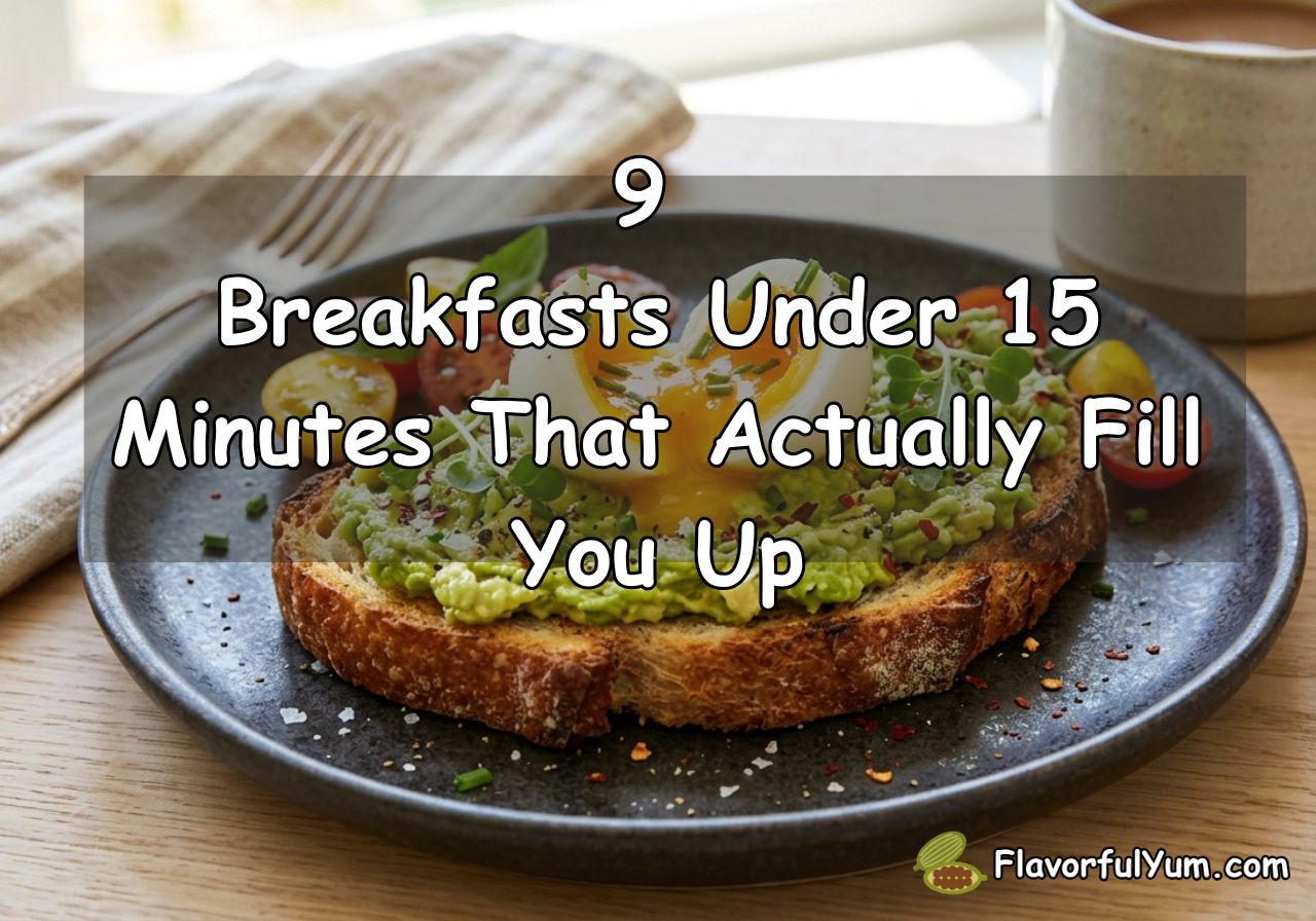 9 Breakfasts Under 15 Minutes That Actually Fill You Up