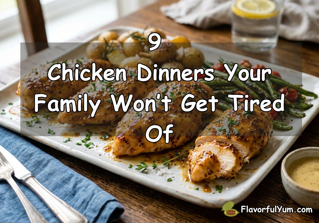 9 Chicken Dinners Your Family Won’t Get Tired Of