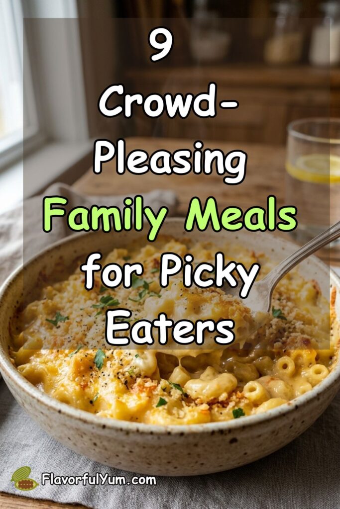 9 Crowd-Pleasing Family Meals for Picky Eaters