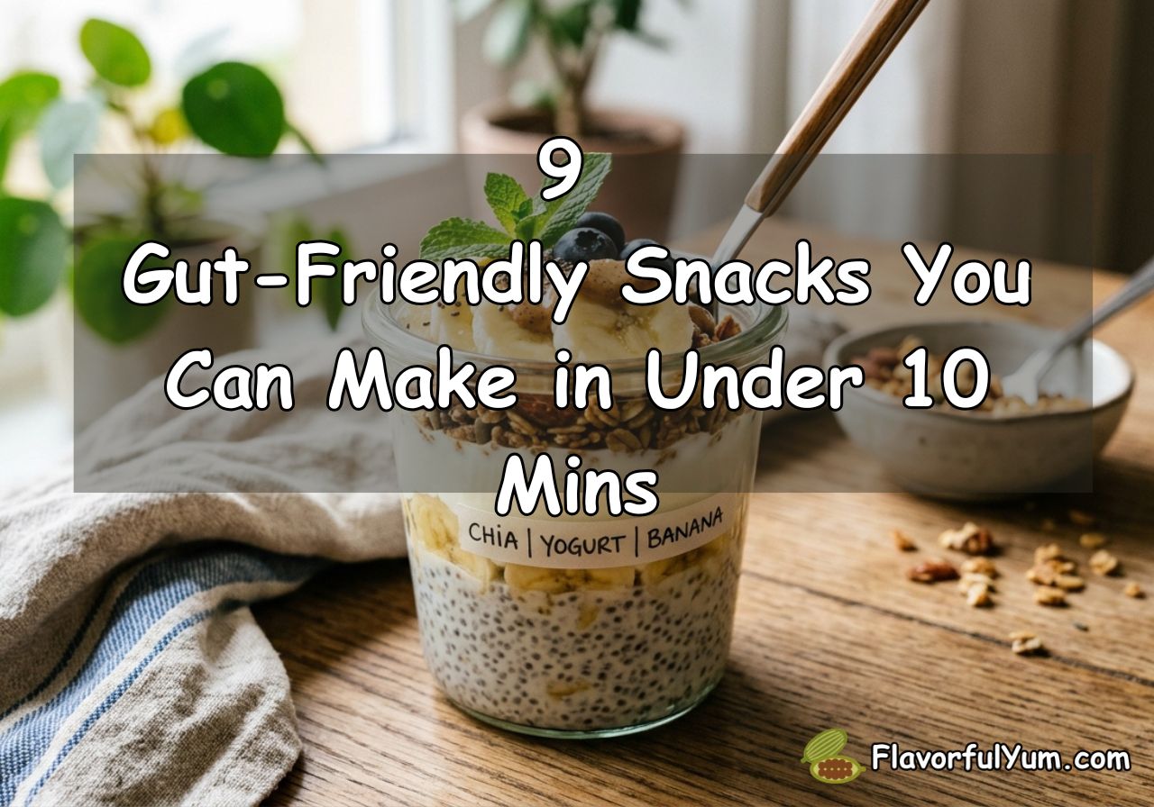 9 Gut-Friendly Snacks You Can Make in Under 10 Mins