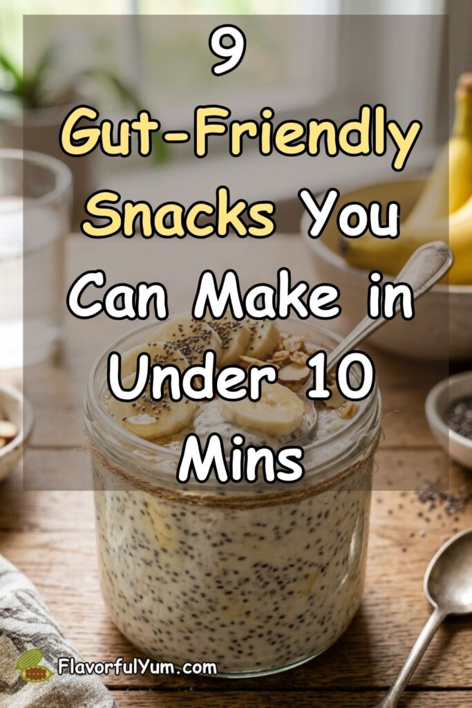 9 Gut-Friendly Snacks You Can Make in Under 10 Mins