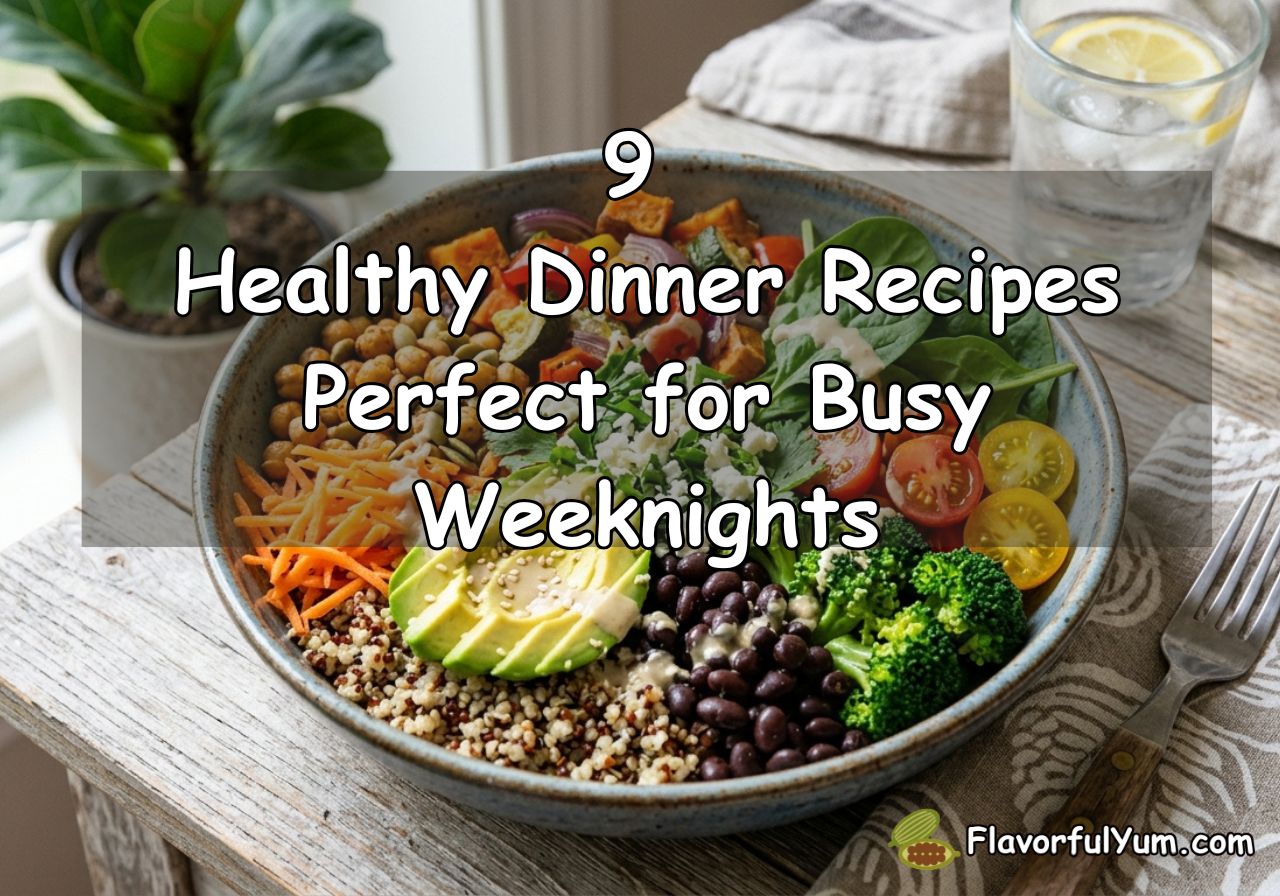 9 Healthy Dinner Recipes Perfect for Busy Weeknights