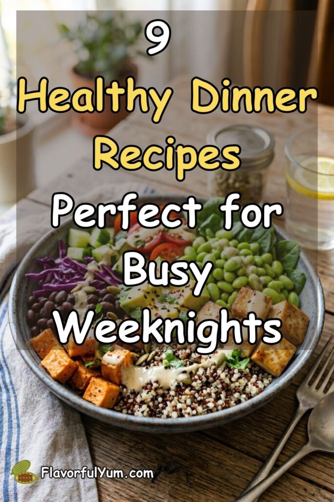 9 Healthy Dinner Recipes Perfect for Busy Weeknights