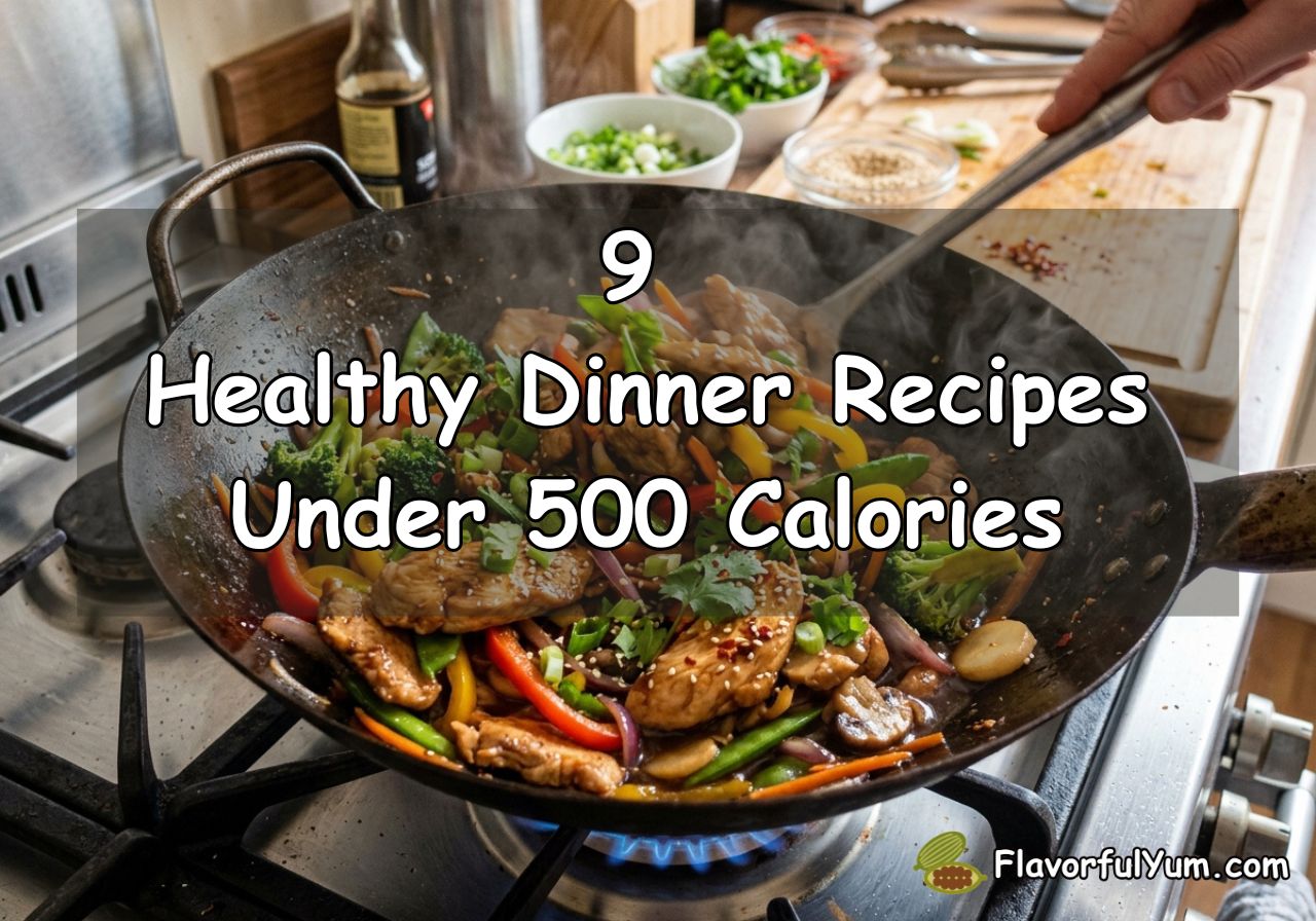 9 Healthy Dinner Recipes Under 500 Calories