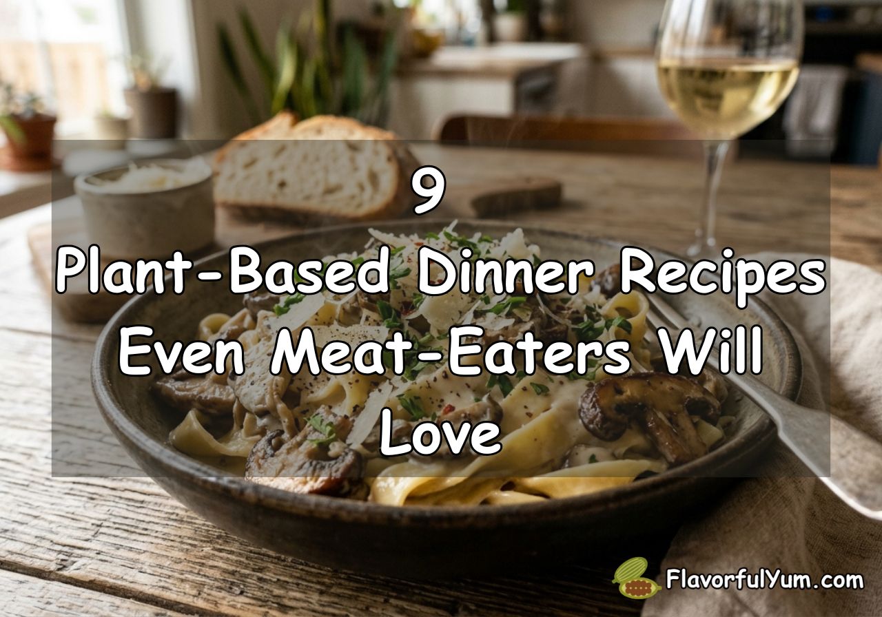 9 Plant-Based Dinner Recipes Even Meat-Eaters Will Love