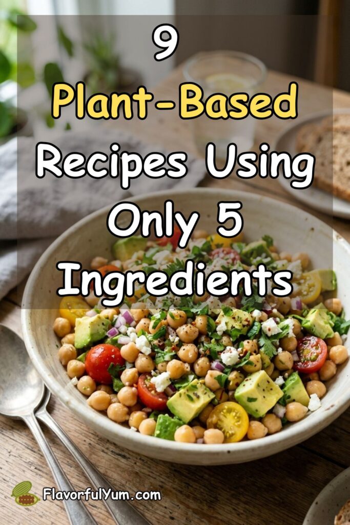 9 Plant-Based Recipes Using Only 5 Ingredients