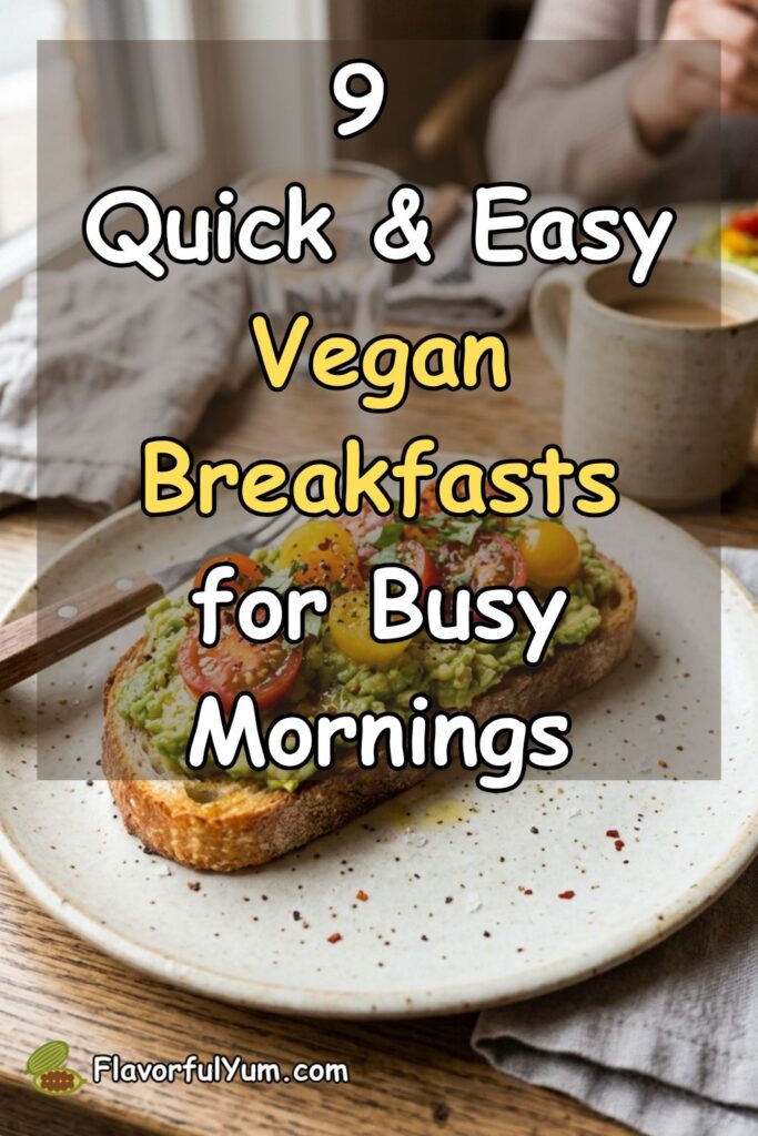 9 Quick & Easy Vegan Breakfasts for Busy Mornings