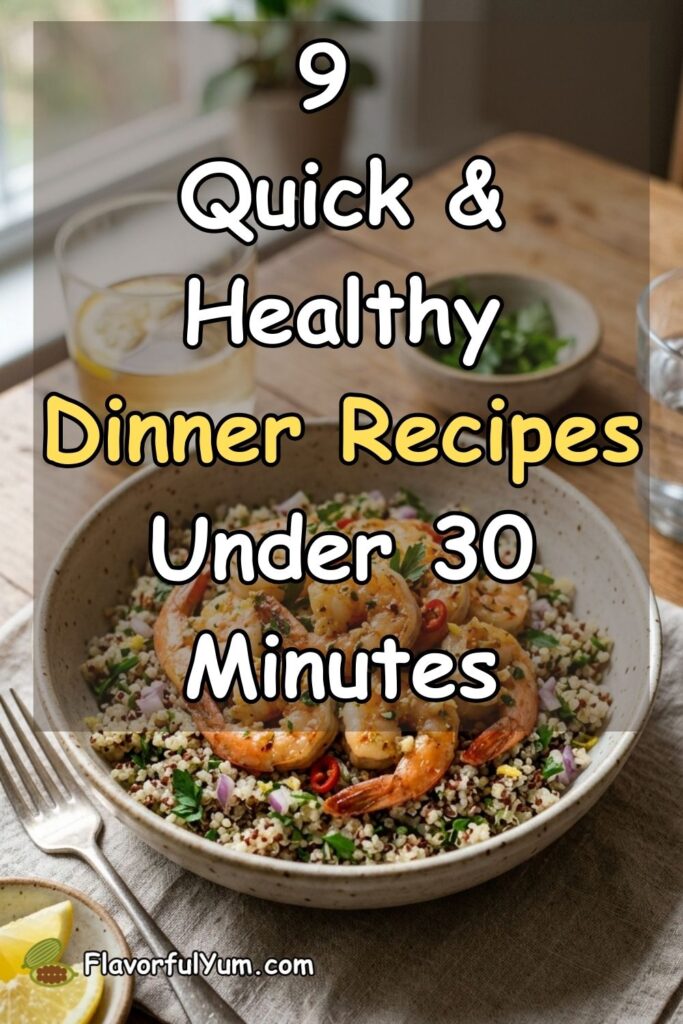 9 Quick & Healthy Dinner Recipes Under 30 Minutes