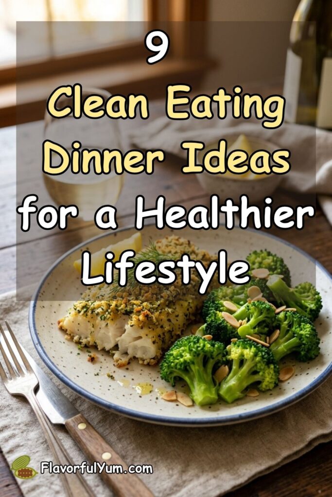 9 Clean Eating Dinner Ideas for a Healthier Lifestyle